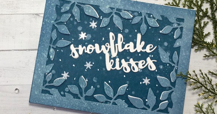 Crafting with the Foliage Frame and Snowflake Kisses Dies