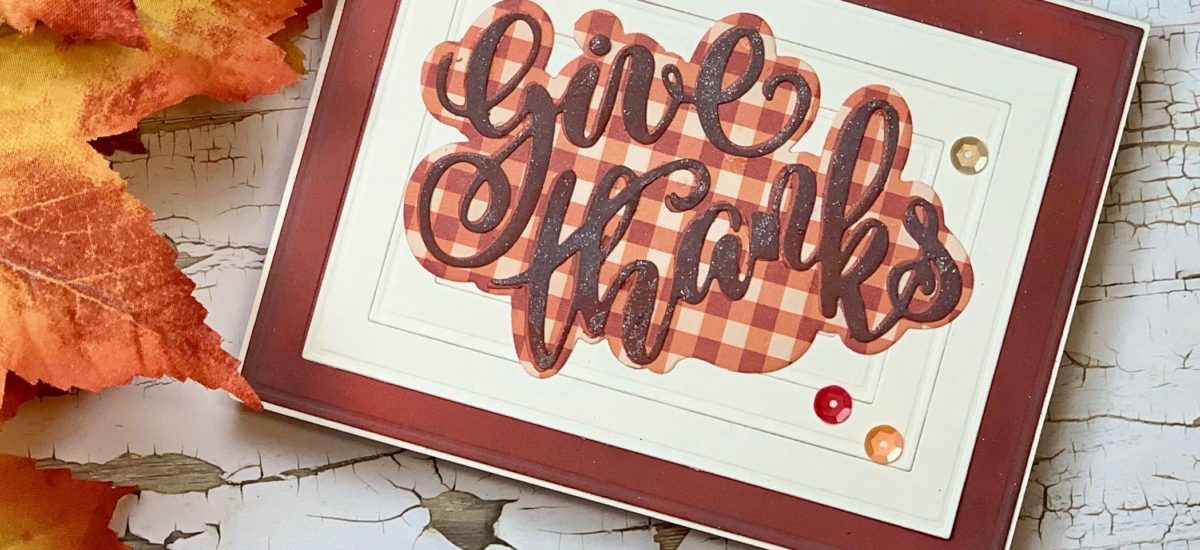 One-of-a-Kind Thanksgiving Cards | Crafting with the New “Give Thanks” Dies from Kat Scrappiness