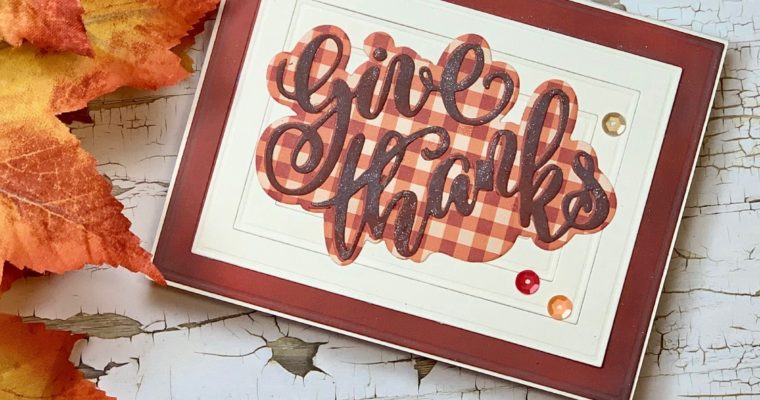 One-of-a-Kind Thanksgiving Cards | Crafting with the New “Give Thanks” Dies from Kat Scrappiness