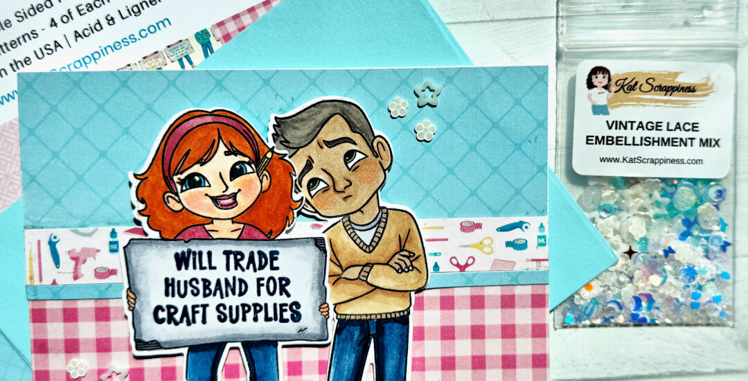 Will Trade Husband for Craft Supplies: A Tutorial Card You’ll Totally Relate To
