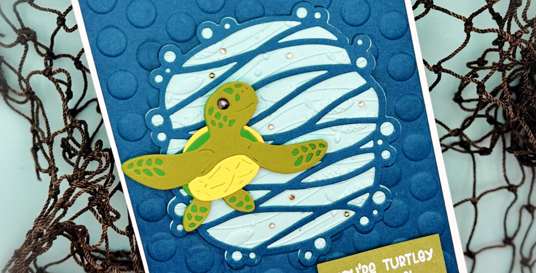 “You’re Turtley Awesome!” – Spellbinders “Mahalo Sea Turtle” Small Die of the Month Club