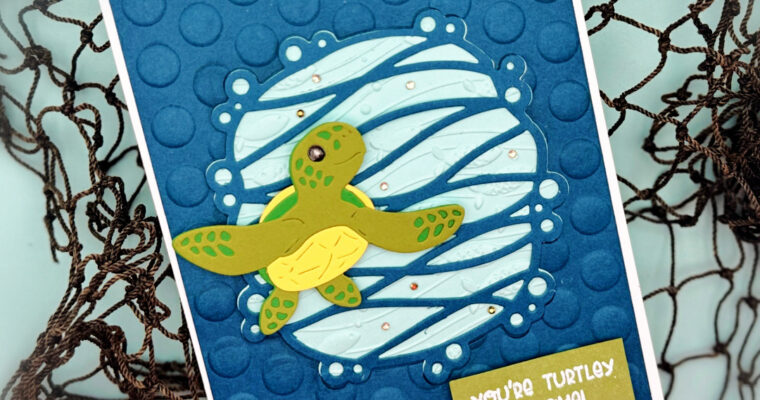 “You’re Turtley Awesome!” – Spellbinders “Mahalo Sea Turtle” Small Die of the Month Club